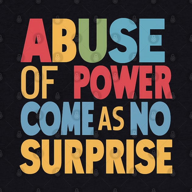 Abuse of Power Comes as No Surprise Design by RazorDesign234